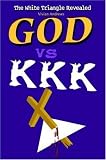 GOD vs KKK: The White Triangle Revealed