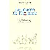 Le mus�e de l'homme : Le fabuleux d�clin de l'empire masculinpar David Abiker