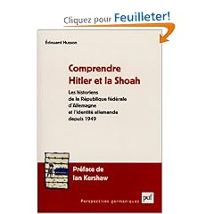 Comprendre Hitler et la Shoah : Les Historiens de la R�publique f�d�rale d'Allemagne et l'identit� allemande depuis 1949