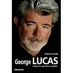 George Lucas : L'homme derri�re le mythe