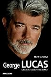 George Lucas : L'homme derri�re le mythe