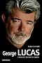 George Lucas : L'homme derri�re le mythe