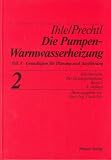 Der Heizungsingenieur.Band 2: Die Pumpenwarmwasserheizung.Teil A: Grundlagen der Planung und Ausf&uuml;hrung - Die Pumpenwarmwasserheizung: Grundlagen zur Planung und Ausf&uuml;hrung - Claus Ihle, Franz Prechtl
