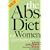 ABS Diet for Women: The Six-Week Plan to Flatten Your Belly and Firm Up Your Body for Life