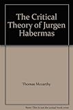 The critical theory of Jürgen Habermas