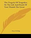 The Tragedy Of Tragedies Or The Life And Death Of Tom Thumb The Great