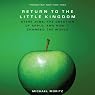 The Return to the Little Kingdom: Steve Jobs, The Creation of Apple and How it Changed the World