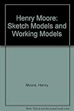 Henry Moore : sketch-models and working models