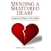 Mending a Shattered Heart:  A Guide for Partners of Sex Addicts