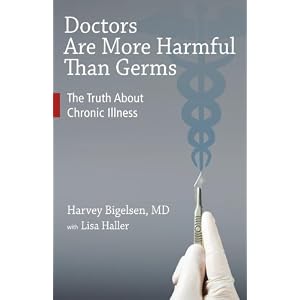 Click here to buy Doctors Are More Harmful Than Germs: How Surgery Can Be Hazardous to Your Health -... by Harvey Bigelsen M.D., John Parks Trowbridge M.D., and Lisa Haller.