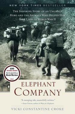 Vicki Constantine Croke: Elephant Company : The Inspiring Story of an Unlikely Hero and the Animals Who Helped Him Save Lives in World War II (Hardcover); 2014 Edition