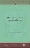 The nation s sacrifice: Abraham Lincoln