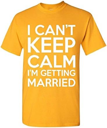 I can't Keep Calm I'm getting Married T-shirt Funny Shirts Gold Small