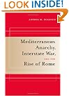 Mediterranean Anarchy, Interstate War, and the Rise of Rome (Hellenistic Culture and Society)