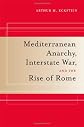 Mediterranean Anarchy, Interstate War, and the Rise of Rome (Hellenistic Culture and Society)
