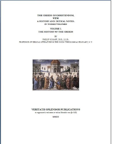 The Creeds of Christendom with a History and Critical Notes: Volume I The History of the Creeds