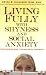 Living Fully with Shyness and Social Anxiety: A Comprehensive Guide to Gaining Social Confidence