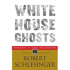 White House Ghosts: Presidents and Their Speechwriters