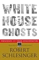 White House Ghosts: Presidents and Their Speechwriters by Robert Schlesinger