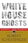 White House Ghosts: Presidents and Their Speechwriters
