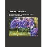 linear groups with an exposition of the galois field theory