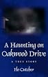 A Haunting on Oakwood Drive: A True story