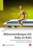 Webanwendungen mit Ruby on Rails. Der Praxiseinstieg von Installation bis Testing und Erweiterung