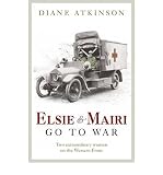 Elsie and Mairi go to war : two extraordinary women on the Western Front