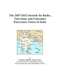 The 2007-2012 Outlook for Radio, Television, and Consumer Electronics Stores in India
