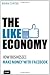 The Like Economy: How Businesses Make Money With Facebook (Que Biz-Tech)