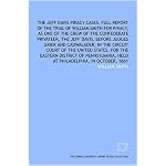 The Jeff Davis piracy cases. Full report of the trial of William Smith for piracy, as one of the crew of the Confederate privateer, the Jeff Davis. Before ... United States, for the Eastern District of book cover