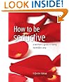 How to be seductive: A woman's guide to being incredibly sexy