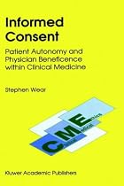 Informed Consent: Patient Autonomy and Physician Beneficence within Clinical Medicine (Clinical Medical Ethics)