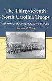 The Thirty-seventh North Carolina Troops: Tar Heels in the Army of Northern Virginia