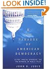 The Paradox of American Democracy: Elites, Special Interests, and the Betrayal of the Public Trust