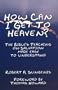 How Can I Get to Heaven?: The Bible's Teaching on Salvation-Made Easy to Understand