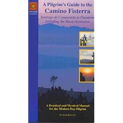 Pilgrim's Guide to the Camino De Fisterra: Santiago De Compostella to Finisterre Including the Muxia Extension - A Practical and Mystical Manual for the Modern Day Pilgrim