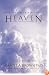 Heaven: What the Bible Reveals About...Answers to Your Questions