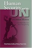 Human Security and the UN: A Critical History (United Nations Intellectual History Project Series)