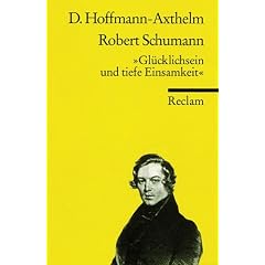 Robert Schumann. 'Gl�cklichsein und tiefe Einsamkeit.'