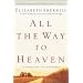 All the Way to Heaven: A Surprising Faith Journey