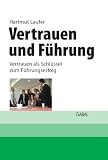 Vertrauen und F&uuml;hrung: Vertrauen als Schl&uuml;ssel zum F&uuml;hrungserfolg - Hartmut Laufer