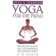 Yoga f�r die Frau. Sonderausgabe. Der Weg zur Gesundheit, Entspannung und innerer Kraft