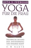 Yoga f�r die Frau. Sonderausgabe. Der Weg zur Gesundheit, Entspannung und innerer Kraft