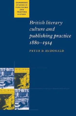 British Literary Culture and Publishing Practice, 1880-1914 (Cambridge Studies in Publishing & Printing History) (Cambridge Studies in Publishing and Printing History)