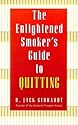 The Enlightened Smoker's Guide to Quitting: Radical New Approach to Stop Smoking