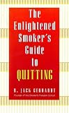 The Enlightened Smoker's Guide to Quitting: Radical New Approach to Stop Smoking
