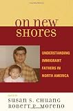 On New Shores: Understanding Immigrant Fathers in North America