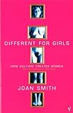 Different for girls : how culture creates women