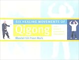6 Healing Movements: Qigong for Health, Strength & Longevity